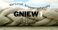 GNIEW I LĘK - warsztat bioenergetyczny 